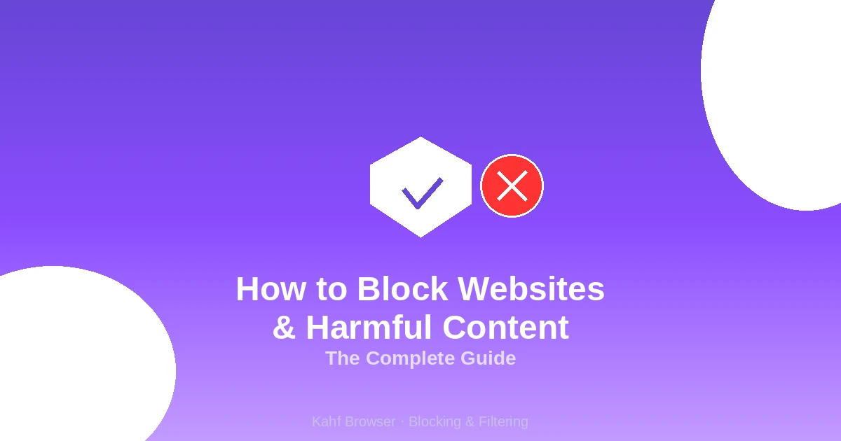 How to Block Websites & Harmful Content: The Complete Guide
